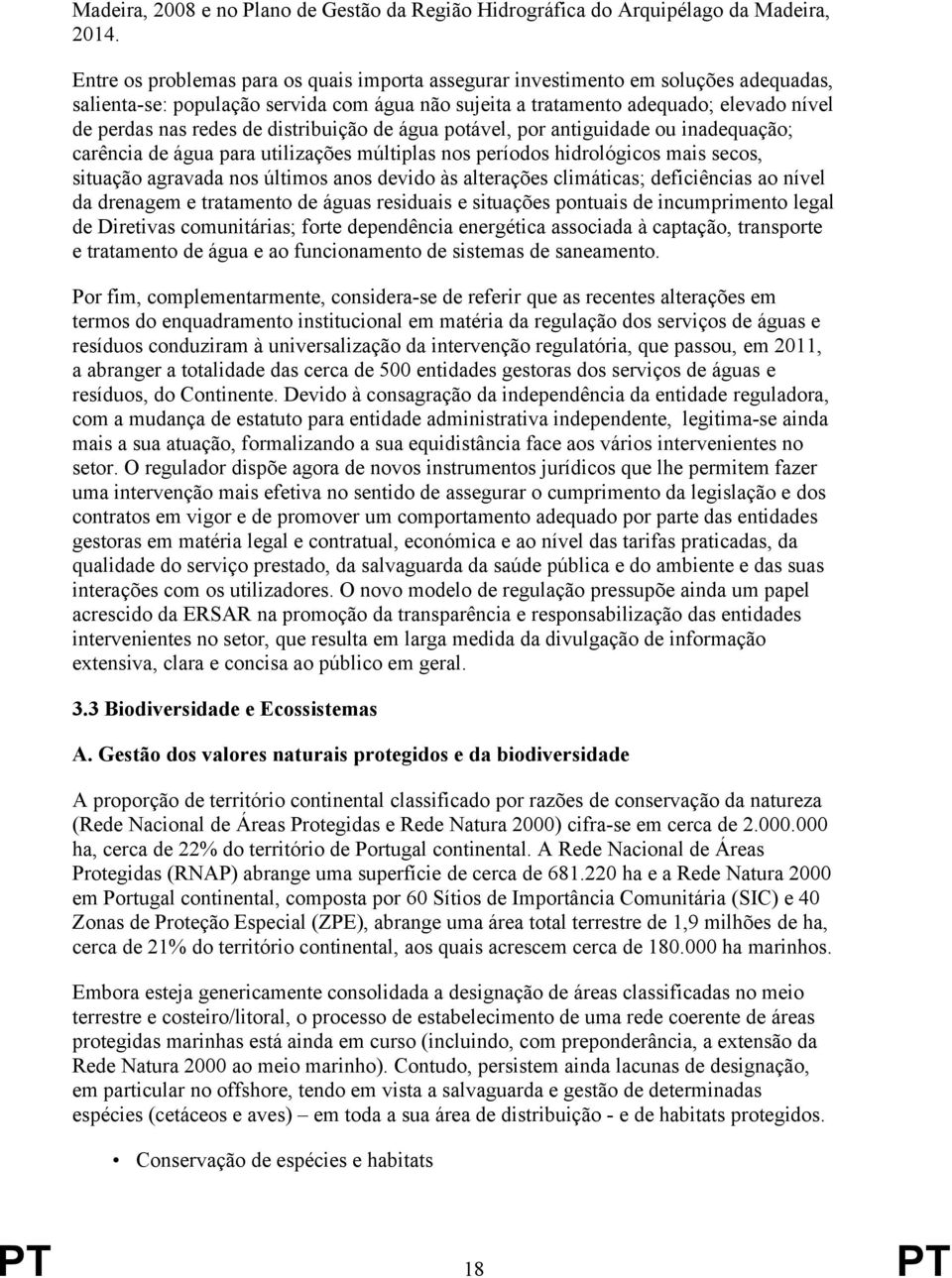 distribuição de água potável, por antiguidade ou inadequação; carência de água para utilizações múltiplas nos períodos hidrológicos mais secos, situação agravada nos últimos anos devido às alterações