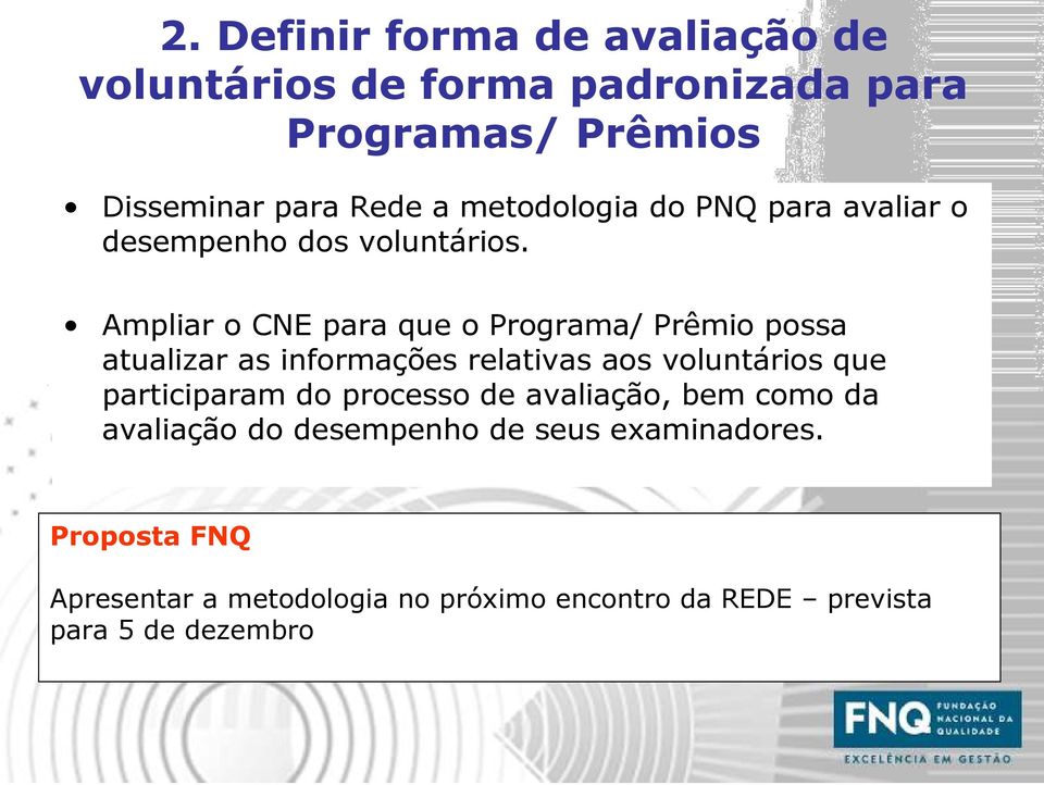 Ampliar o CNE para que o Programa/ Prêmio possa atualizar as informações relativas aos voluntários que participaram