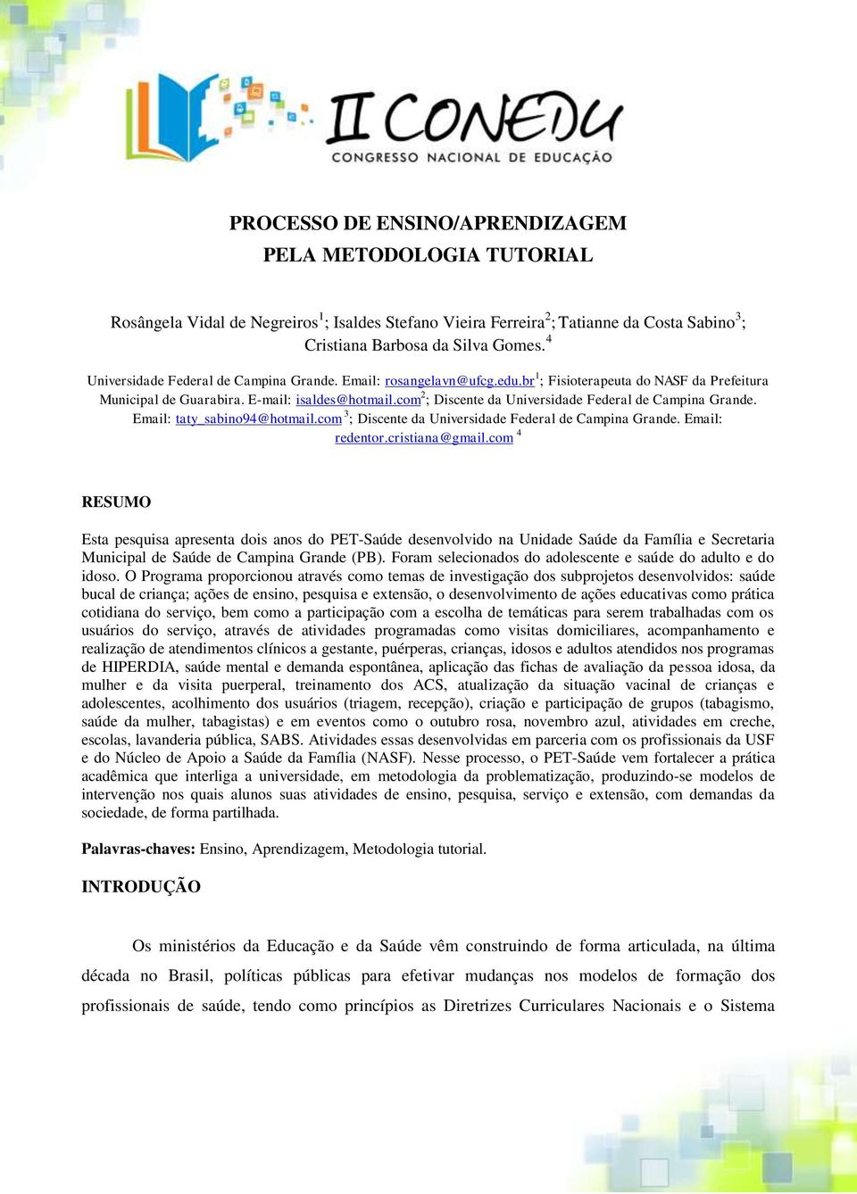 com 2 ; Discente da Universidade Federal de Campina Grande. Email: taty_sabino94@hotmail.com 3 ; Discente da Universidade Federal de Campina Grande. Email: redentor.cristiana@gmail.