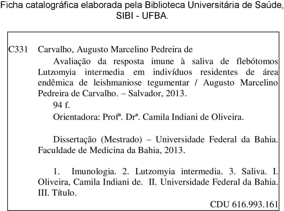 endêmica de leishmaniose tegumentar / Augusto Marcelino Pedreira de Carvalho. Salvador, 2013. 94 f. Orientadora: Profª. Drª. Camila Indiani de Oliveira.