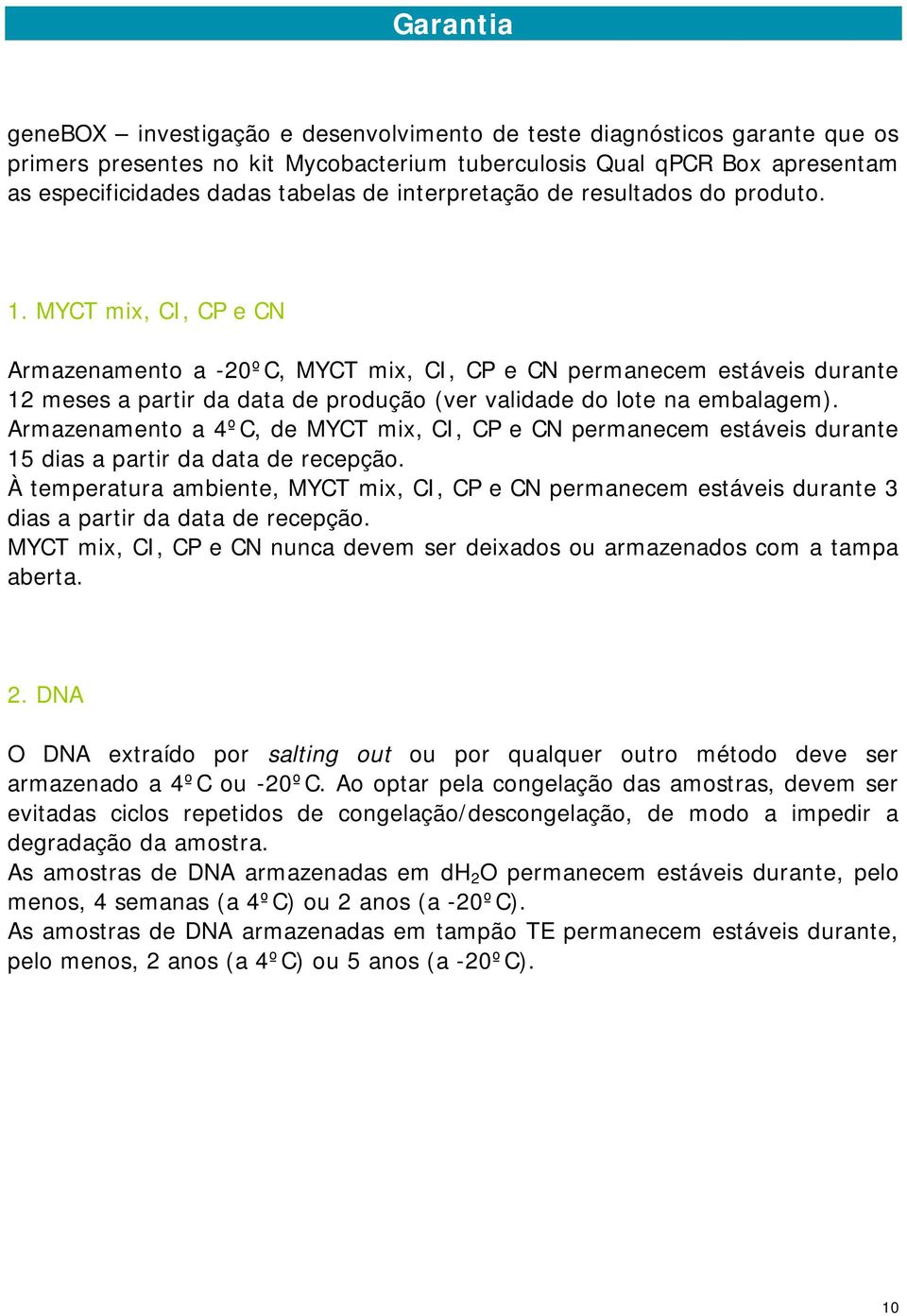 MYCT mix, CI, CP e CN Armazenamento a -20ºC, MYCT mix, CI, CP e CN permanecem estáveis durante 12 meses a partir da data de produção (ver validade do lote na embalagem).