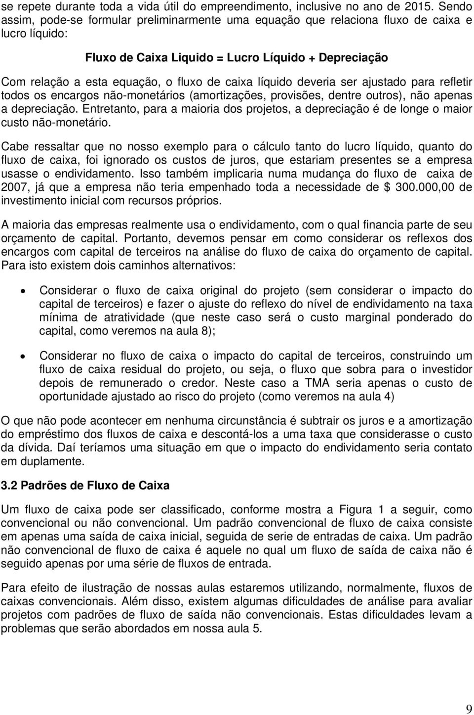 caixa líquido deveria ser ajustado para refletir todos os encargos não-monetários (amortizações, provisões, dentre outros), não apenas a depreciação.