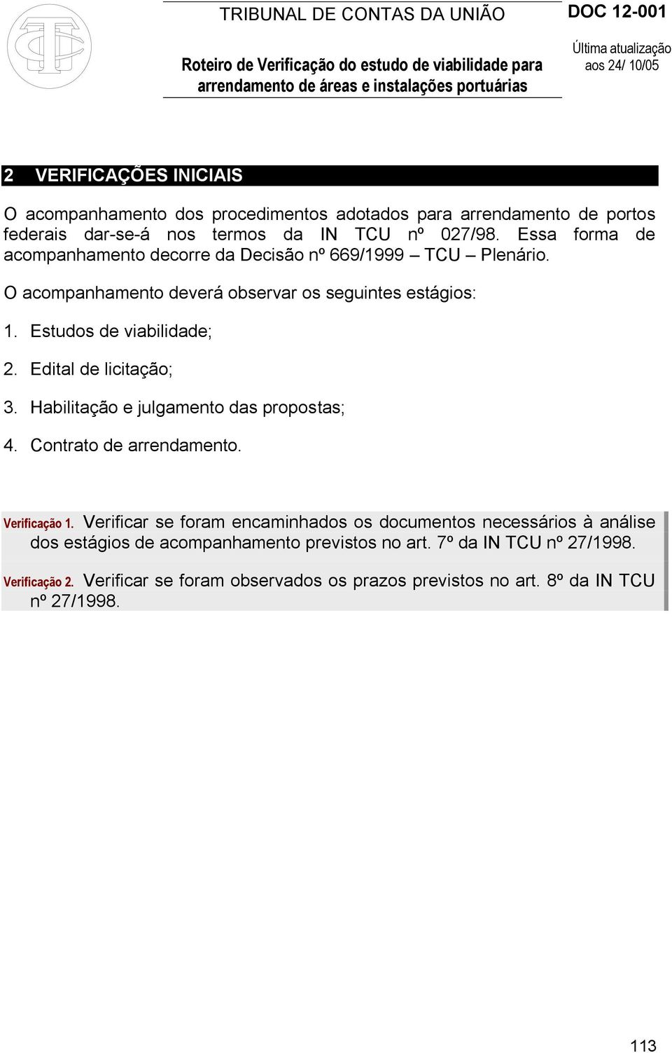 Edital de licitação; 3. Habilitação e julgamento das propostas; 4. Contrato de arrendamento. Verificação 1.