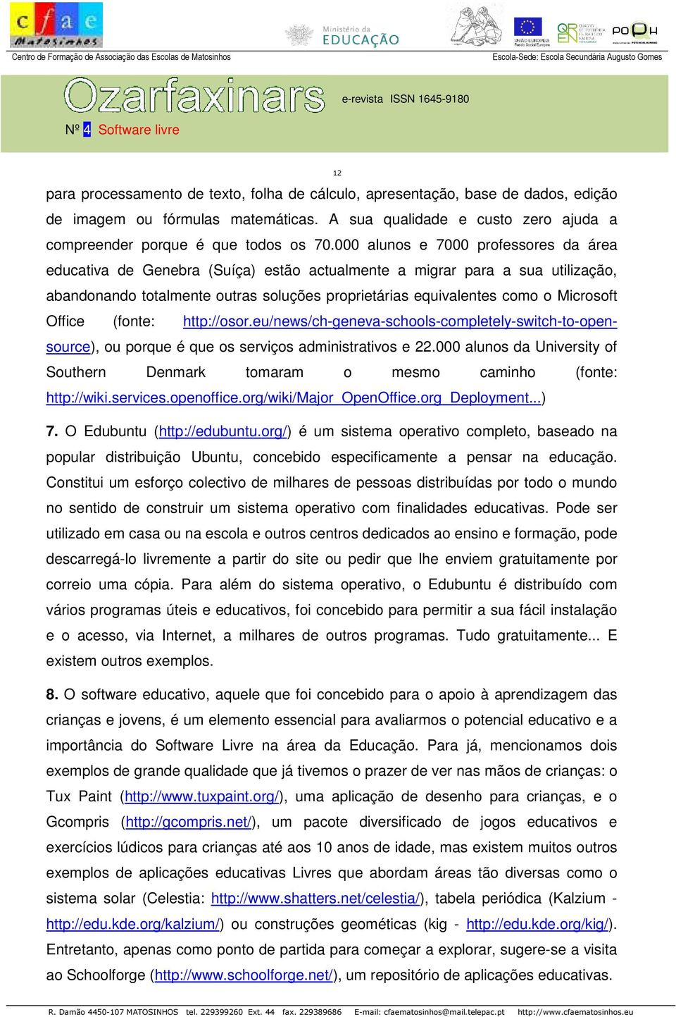 Office (fonte: http://osor.eu/news/ch-geneva-schools-completely-switch-to-opensource), ou porque é que os serviços administrativos e 22.