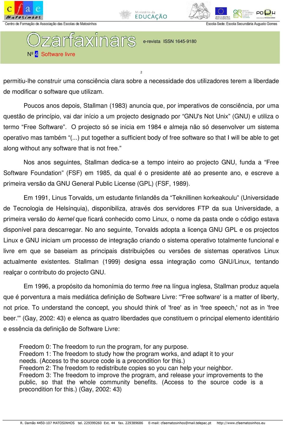 Software. O projecto só se inicia em 1984 e almeja não só desenvolver um sistema operativo mas também (.