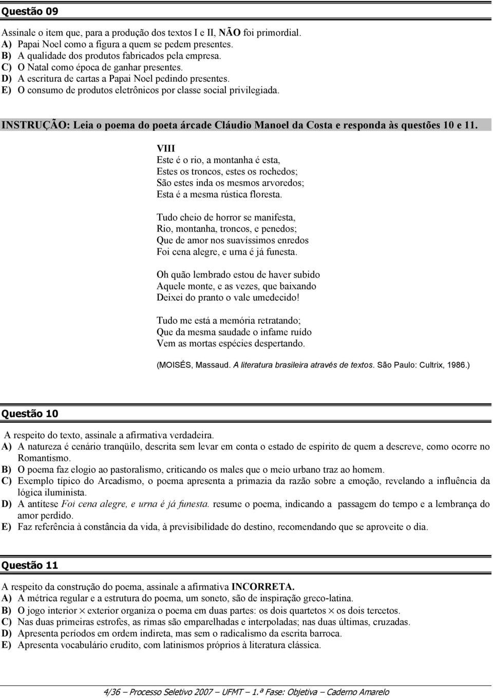 INSTRUÇÃO: Leia o poema do poeta árcade Cláudio Manoel da Costa e responda às questões 10 e 11.