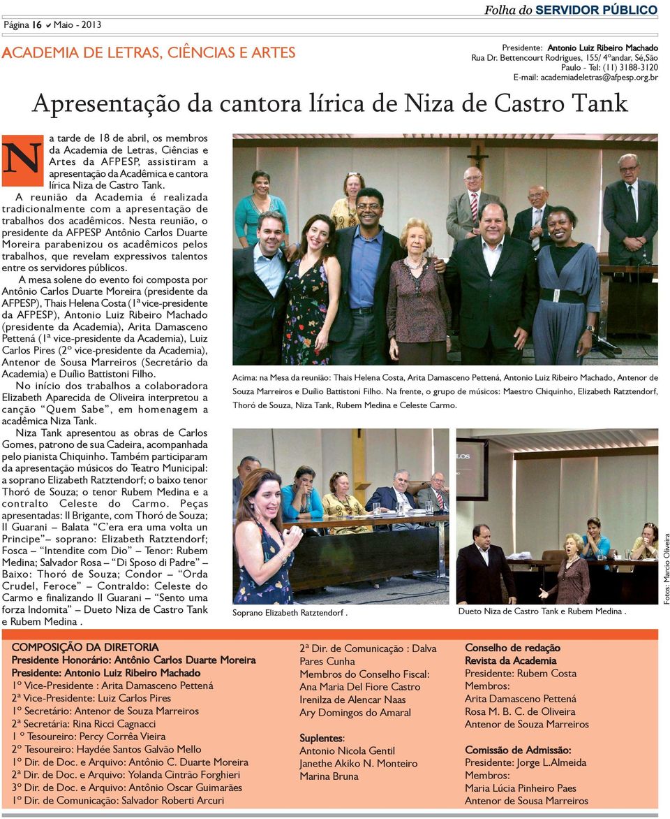 apresentação da Acadêmica e cantora lírica Niza de Castro Tank. A reunião da Academia é realizada tradicionalmente com a apresentação de trabalhos dos acadêmicos.