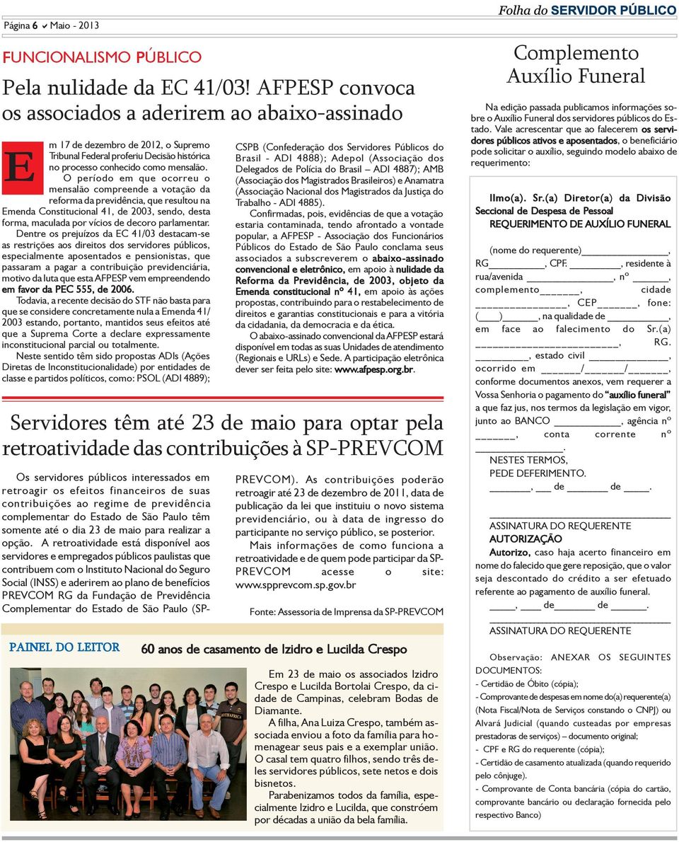 O período em que ocorreu o mensalão compreende a votação da reforma da previdência, que resultou na Emenda Constitucional 41, de 2003, sendo, desta forma, maculada por vícios de decoro parlamentar.