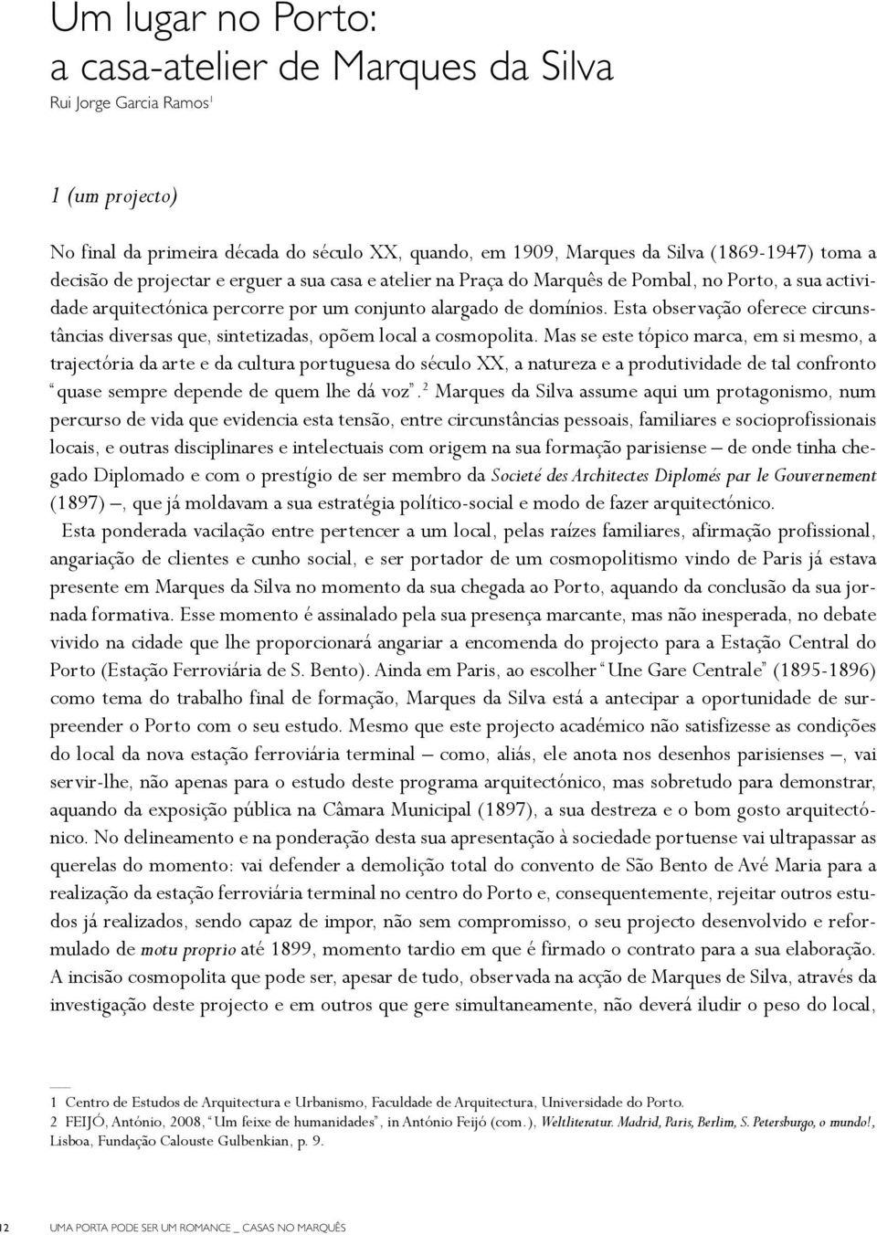 Esta observação oferece circunstâncias diversas que, sintetizadas, opõem local a cosmopolita.