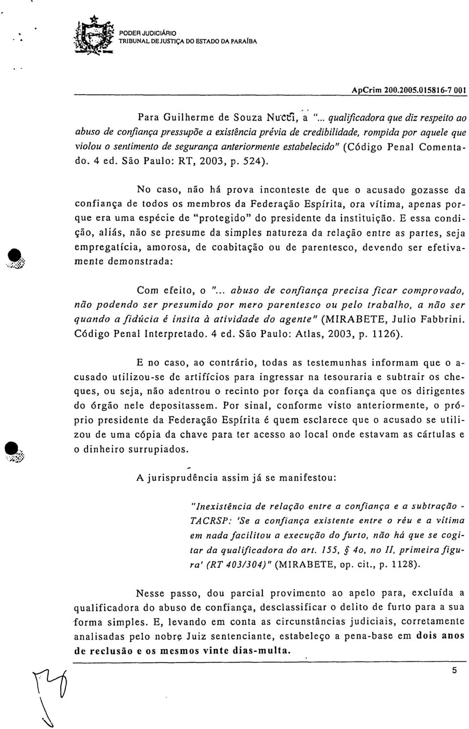 Penal Comentado. 4 ed. São Paulo: RT, 2003, p. 524).