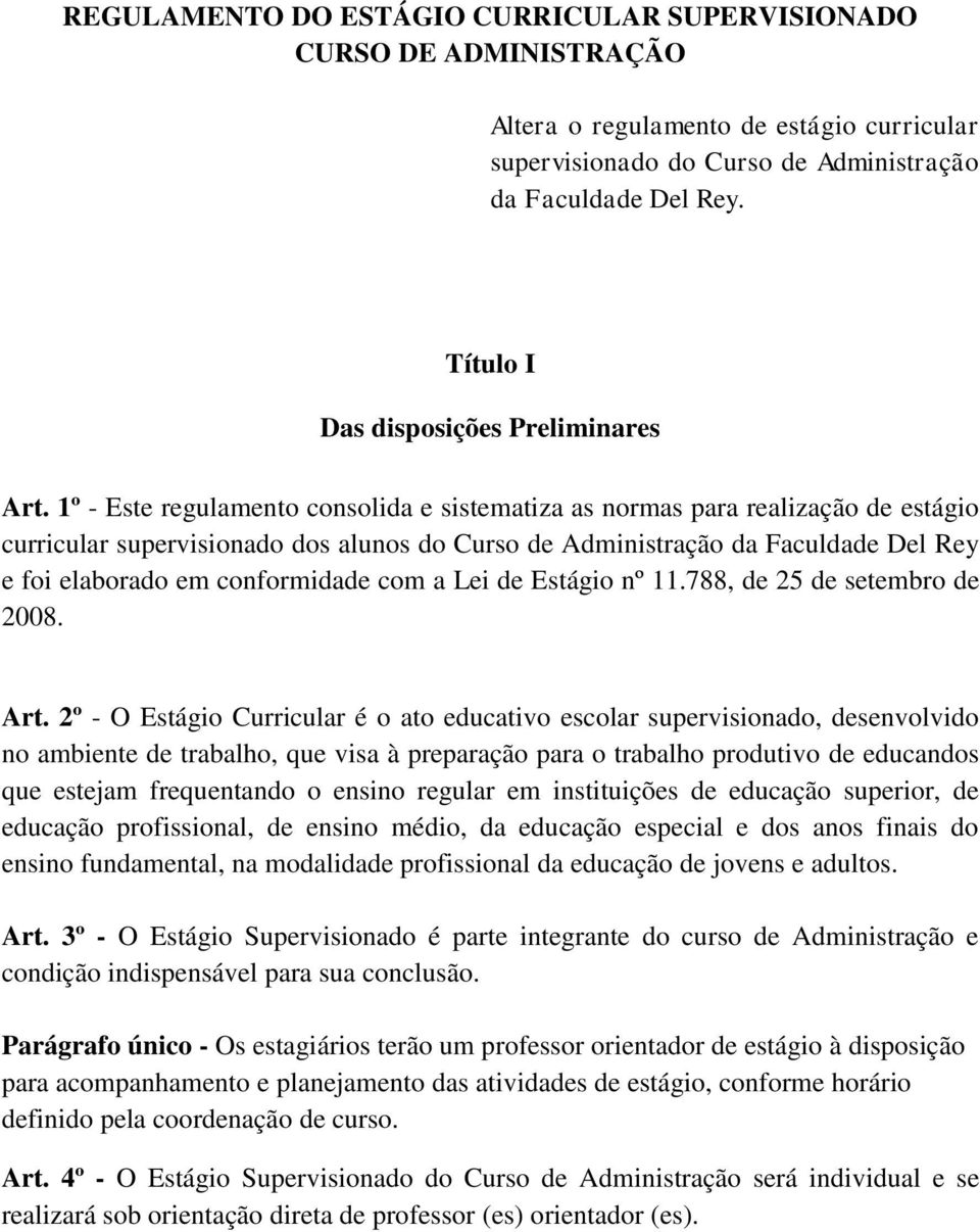 1º - Este regulamento consolida e sistematiza as normas para realização de estágio curricular supervisionado dos alunos do Curso de Administração da Faculdade Del Rey e foi elaborado em conformidade