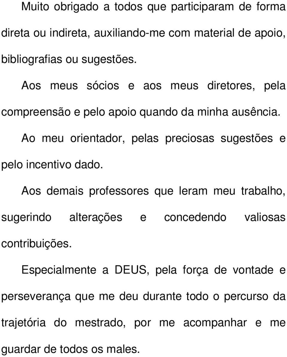 Ao meu orientador, pelas preciosas sugestões e pelo incentivo dado.