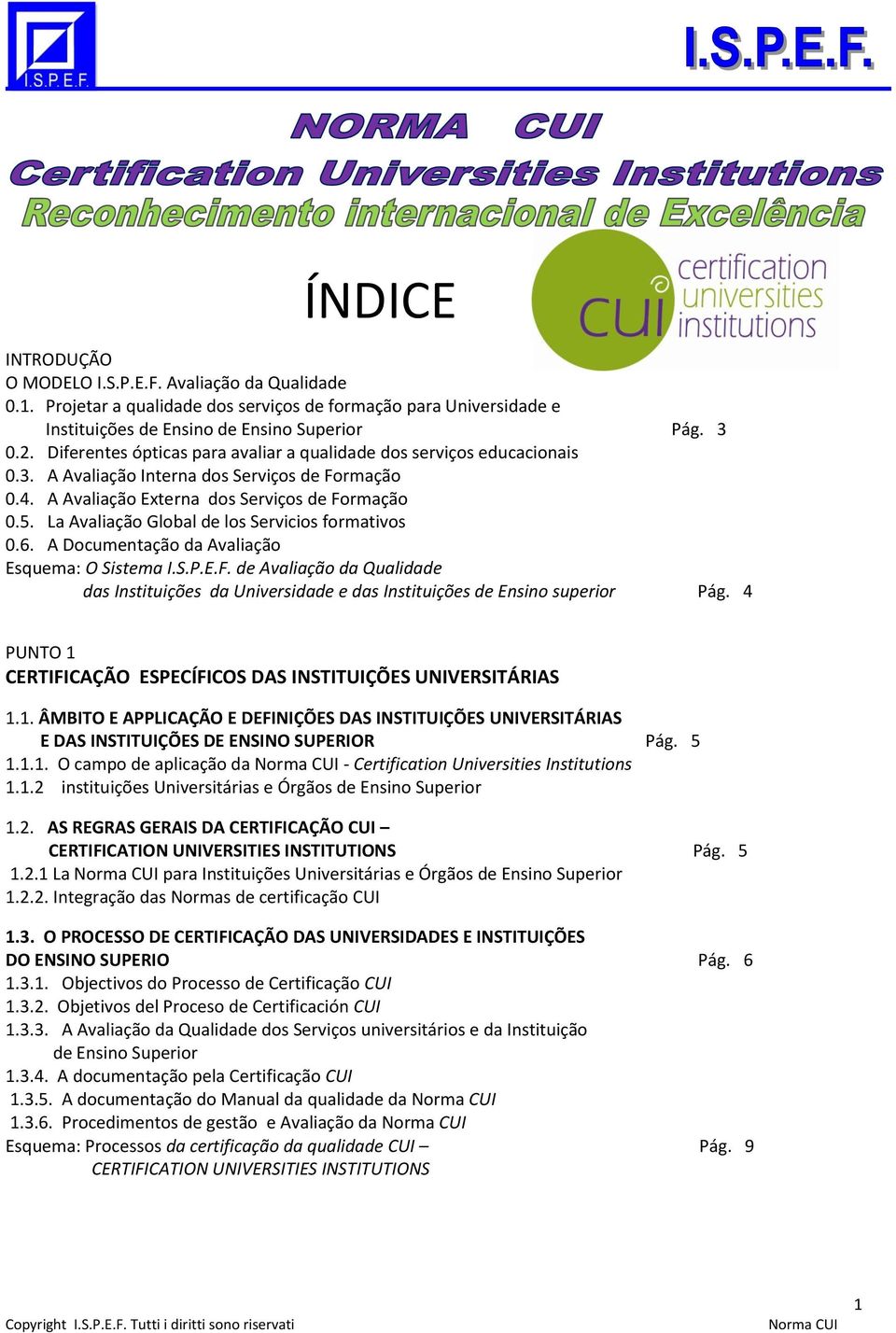 La Avaliação Global de los Servicios formativos 0.6. A Documentação da Avaliação Esquema: O Sistema I.S.P.E.F.