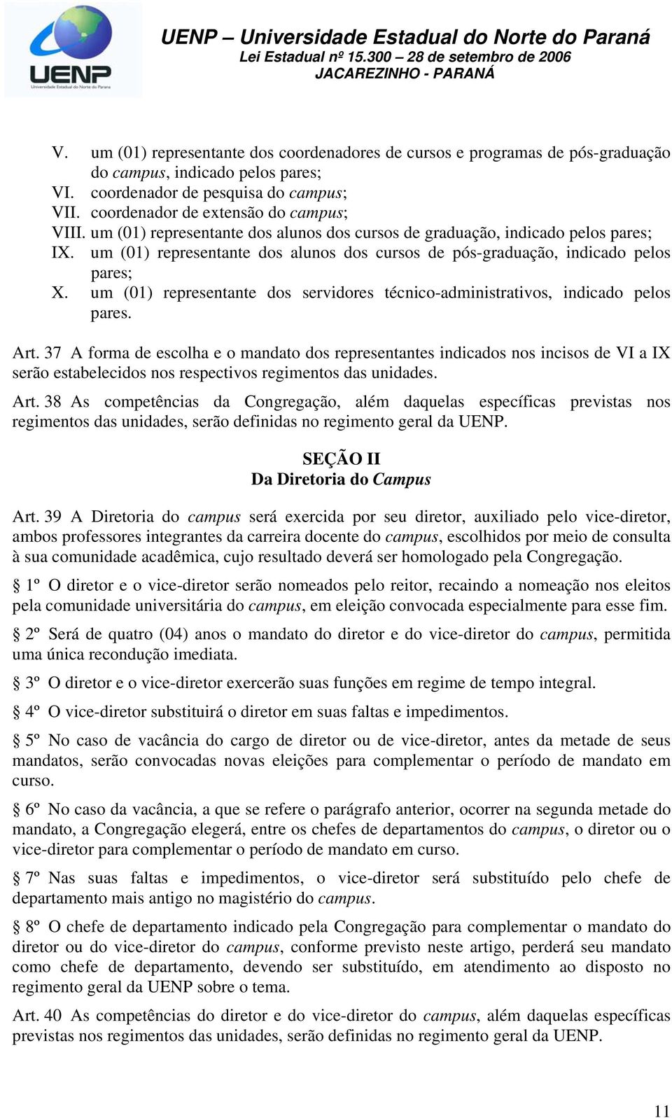 um (01) representante dos servidores técnico-administrativos, indicado pelos pares. Art.