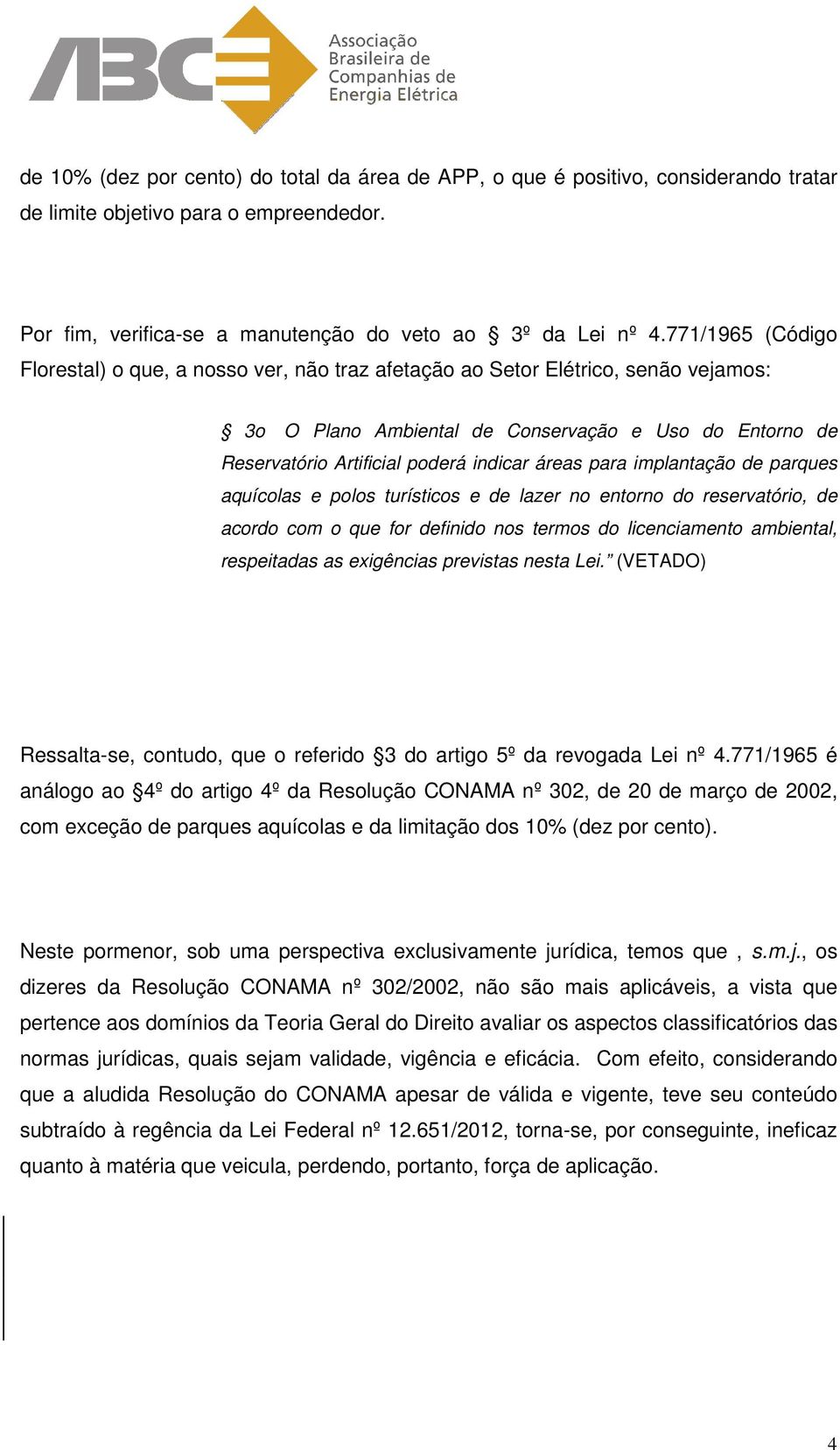 áreas para implantação de parques aquícolas e polos turísticos e de lazer no entorno do reservatório, de acordo com o que for definido nos termos do licenciamento ambiental, respeitadas as exigências