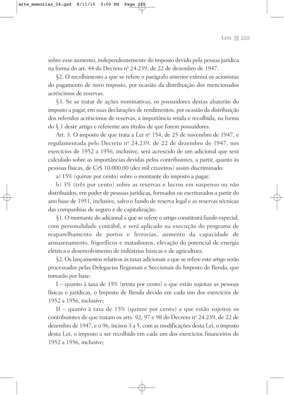 3. Se se tratar de ações nominativas, os possuidores destas abaterão do imposto a pagar, em suas declarações de rendimentos, por ocasião da distribuição dos referidos acréscimos de reservas, a