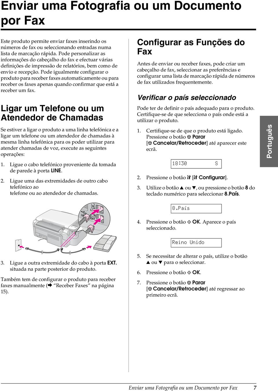 Pode igualmente configurar o produto para receber faxes automaticamente ou para receber os faxes apenas quando confirmar que está a receber um fax.