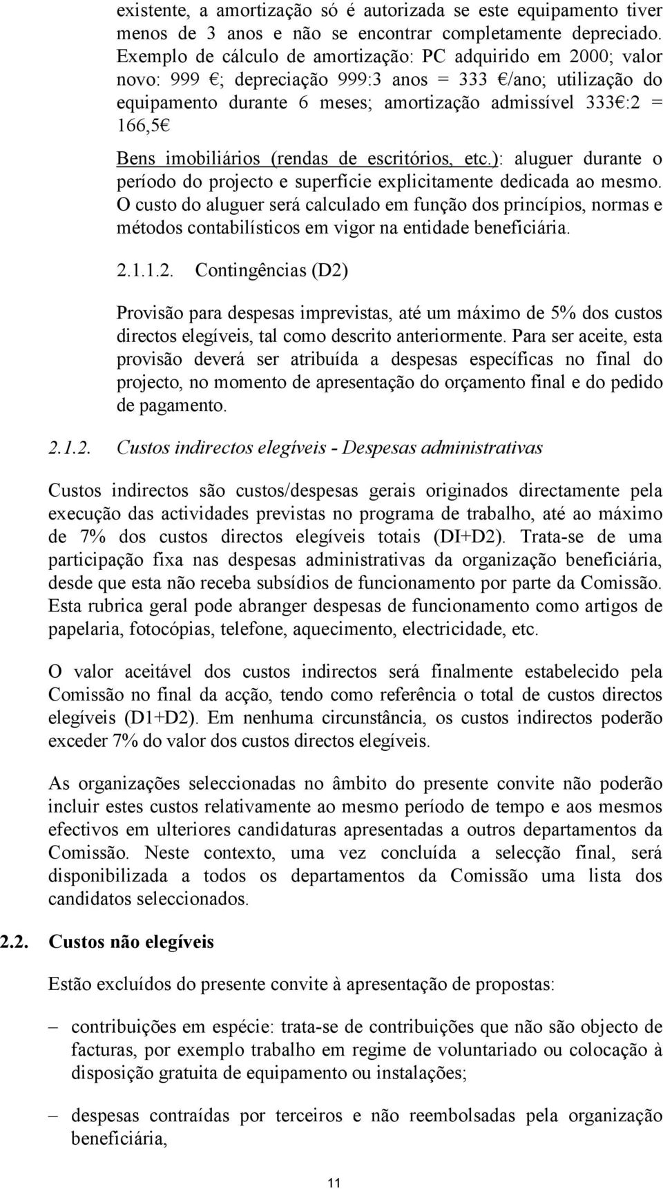 imobiliários (rendas de escritórios, etc.): aluguer durante o período do projecto e superfície explicitamente dedicada ao mesmo.