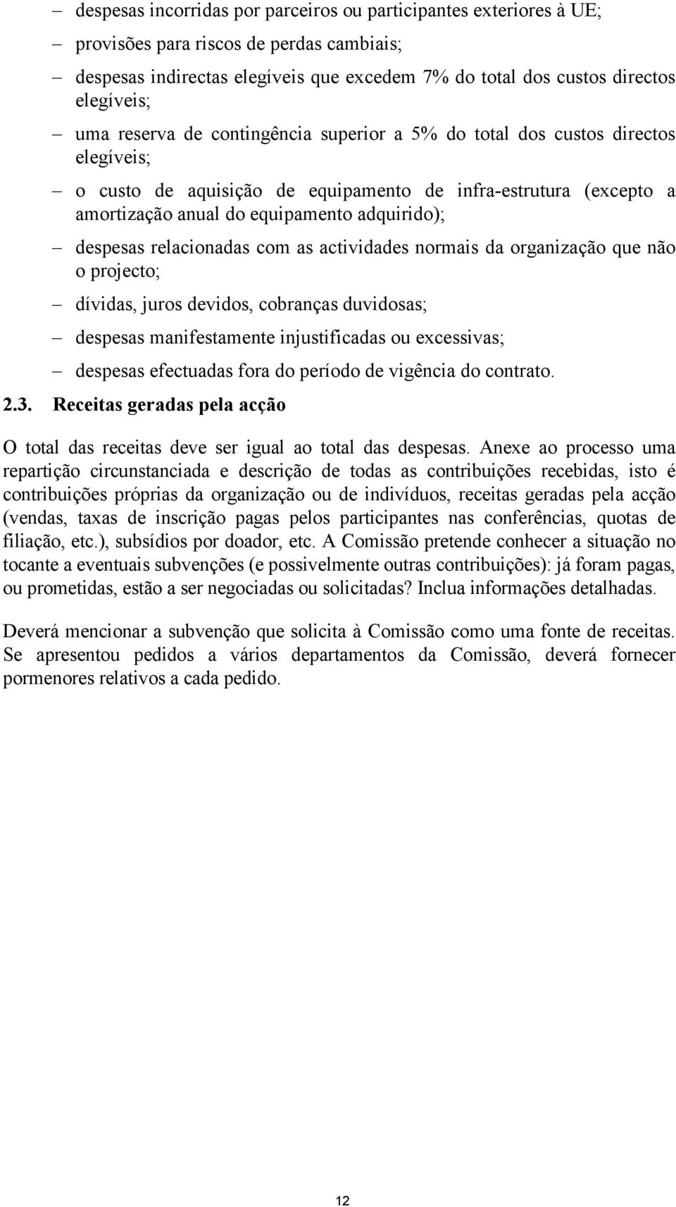 relacionadas com as actividades normais da organização que não o projecto; dívidas, juros devidos, cobranças duvidosas; despesas manifestamente injustificadas ou excessivas; despesas efectuadas fora