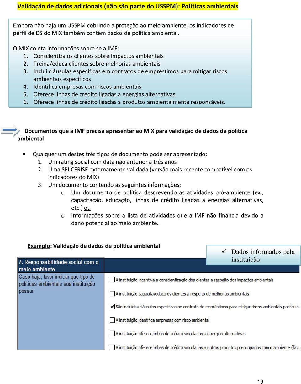 Inclui cláusulas específicas em contratos de empréstimos para mitigar riscos ambientais específicos 4. Identifica empresas com riscos ambientais 5.