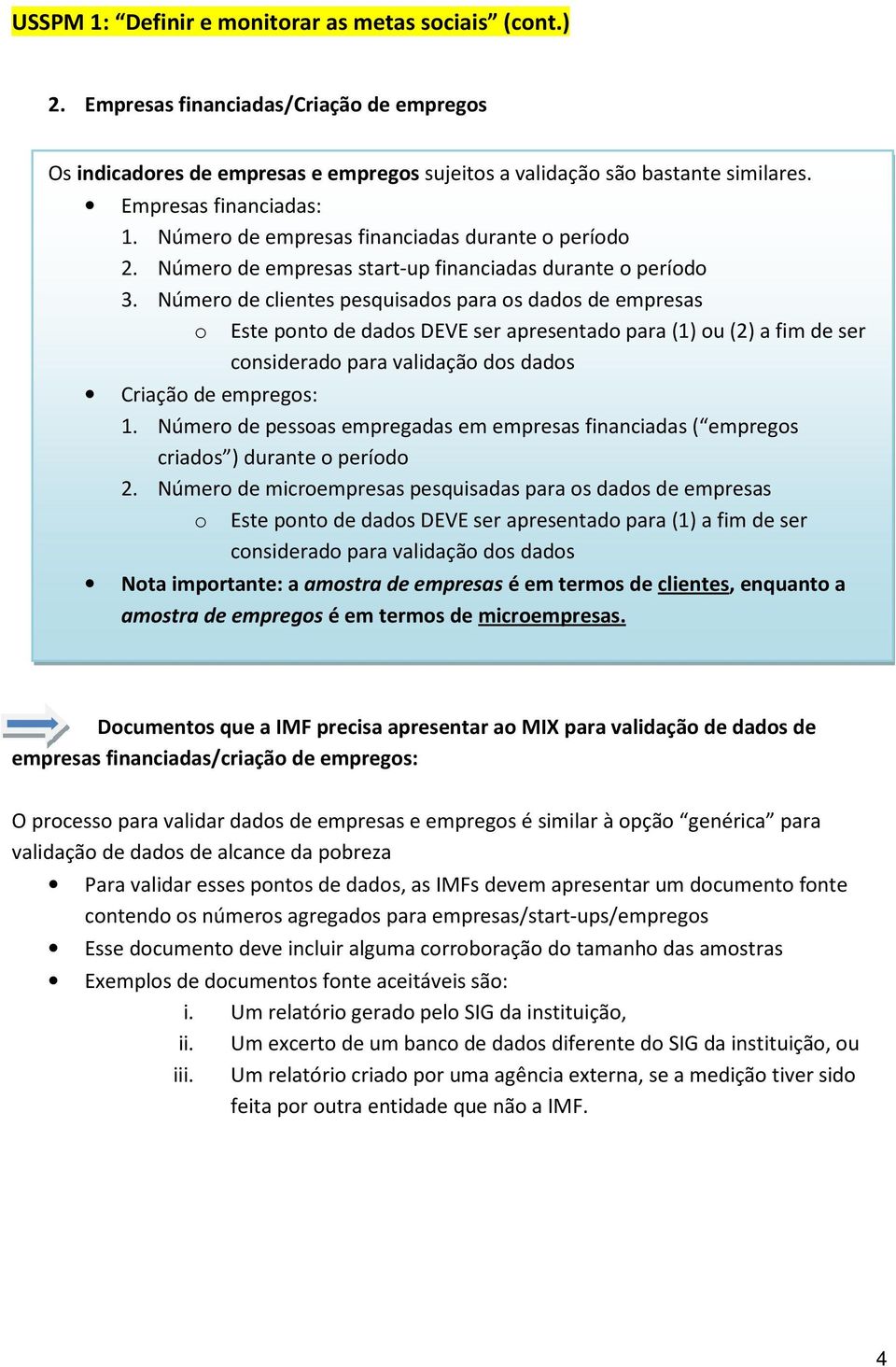 Número de clientes pesquisados para os dados de empresas o Este ponto de dados DEVE ser apresentado para (1) ou (2) a fim de ser considerado para validação dos dados Criação de empregos: 1.