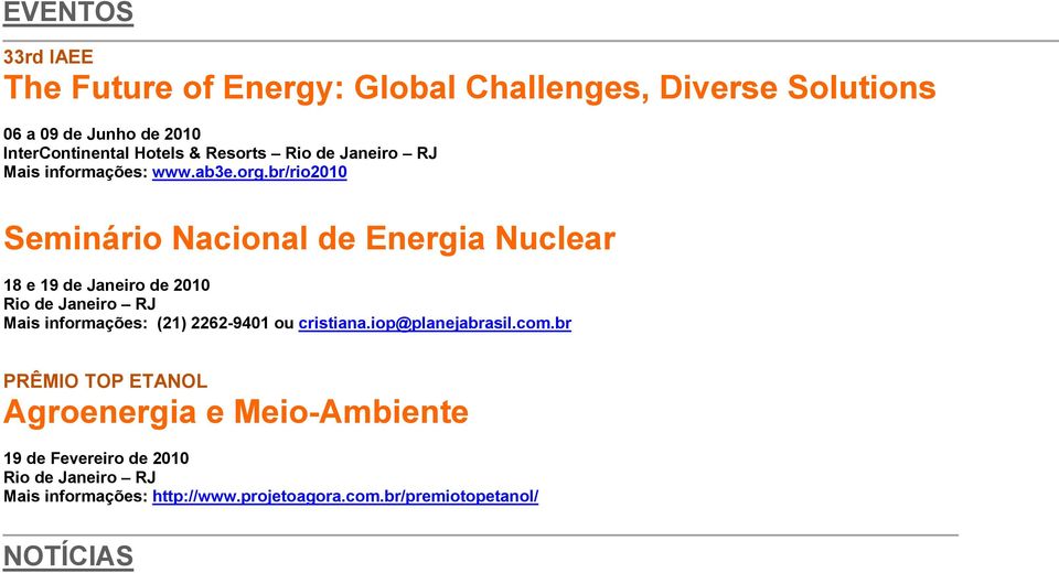 br/rio2010 Seminário Nacional de Energia Nuclear 18 e 19 de Janeiro de 2010 Rio de Janeiro RJ Mais informações: (21) 2262-9401