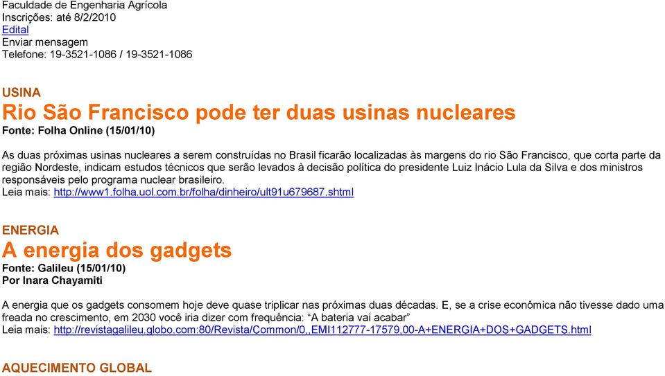 do presidente Luiz Inácio Lula da Silva e dos ministros responsáveis pelo programa nuclear brasileiro. Leia mais: http://www1.folha.uol.com.br/folha/dinheiro/ult91u679687.