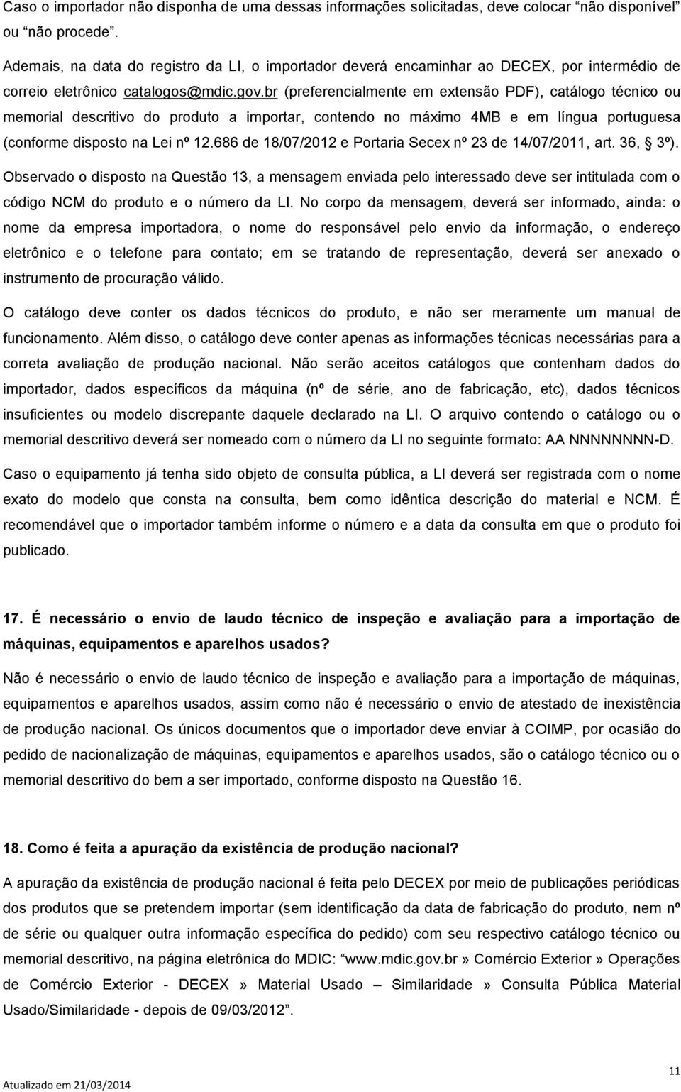 br (preferencialmente em extensão PDF), catálogo técnico ou memorial descritivo do produto a importar, contendo no máximo 4MB e em língua portuguesa (conforme disposto na Lei nº 12.