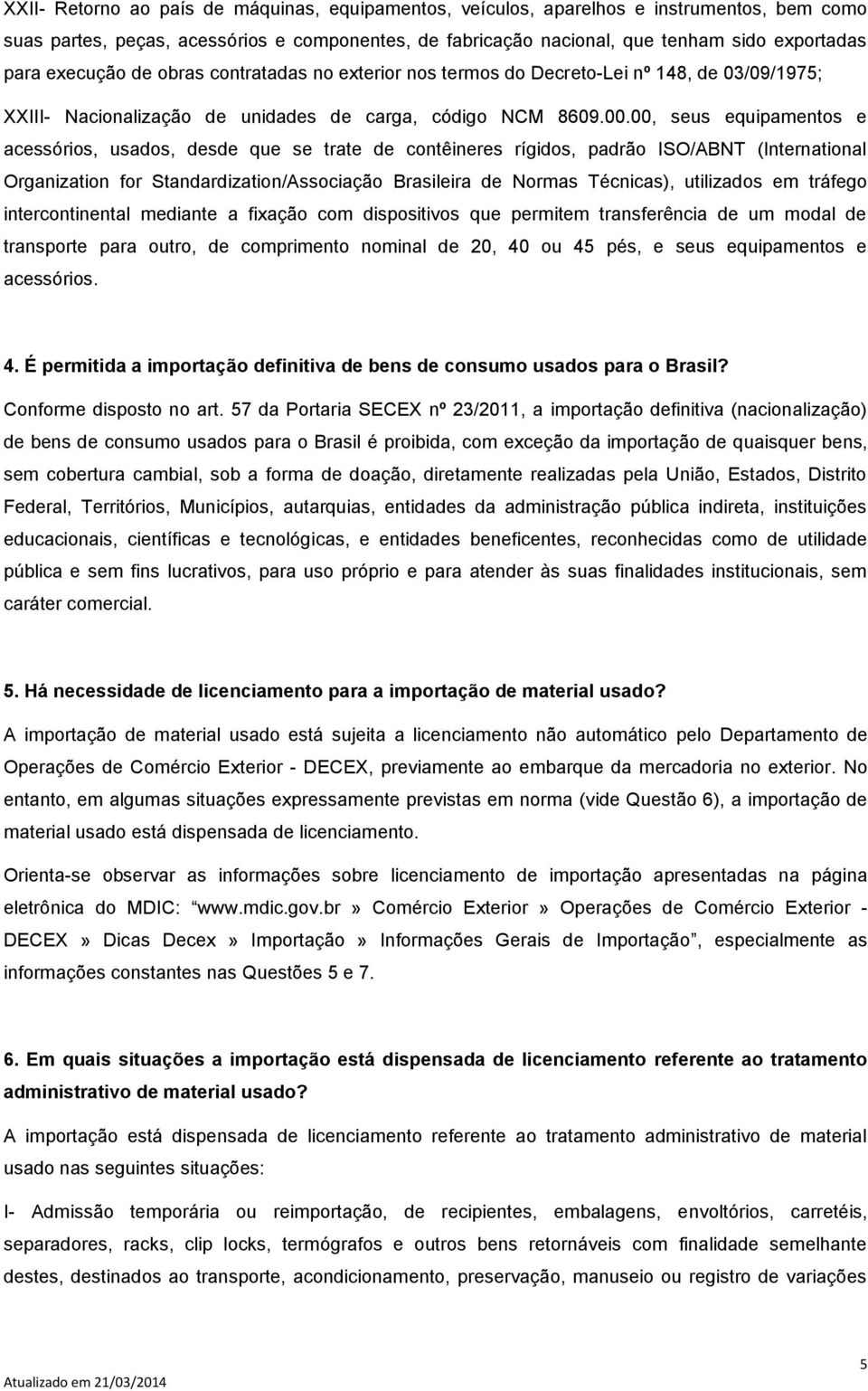 00, seus equipamentos e acessórios, usados, desde que se trate de contêineres rígidos, padrão ISO/ABNT (International Organization for Standardization/Associação Brasileira de Normas Técnicas),