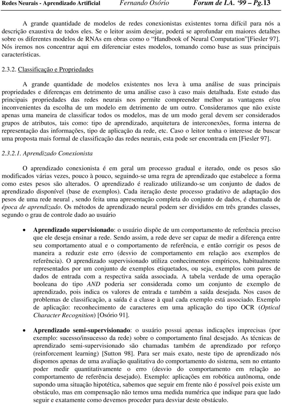 Nós iremos nos concentrar aqui em diferenciar estes modelos, tomando como base as suas principais características. 2.