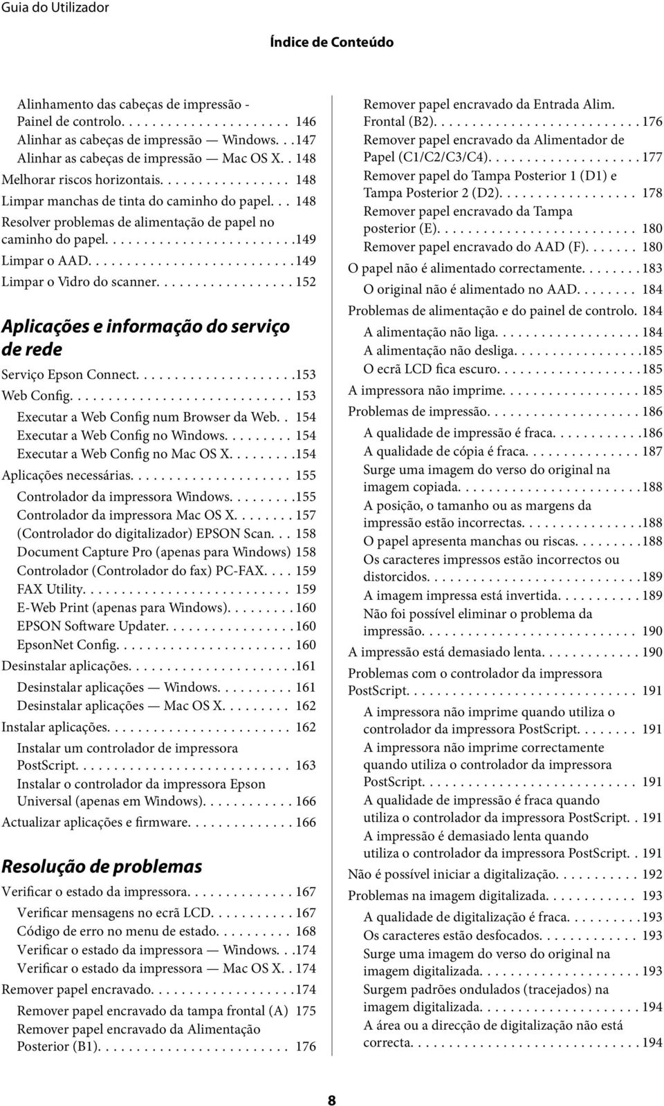 ..149 Limpar o Vidro do scanner...152 Aplicações e informação do serviço de rede Serviço Epson Connect...153 Web Config...153 Executar a Web Config num Browser da Web.