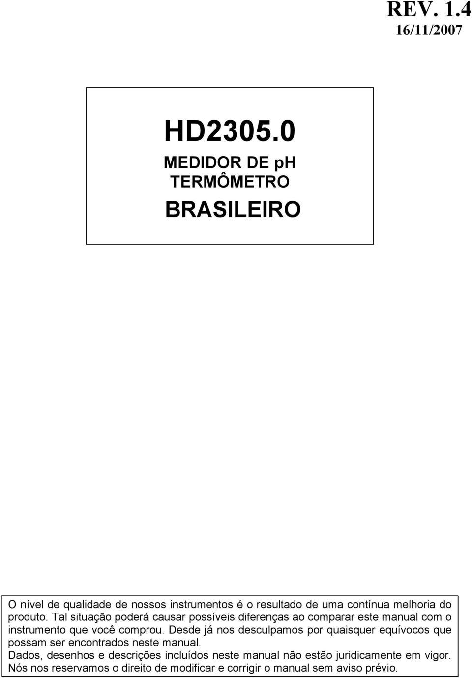 produto. Tal situação poderá causar possíveis diferenças ao comparar este manual com o instrumento que você comprou.