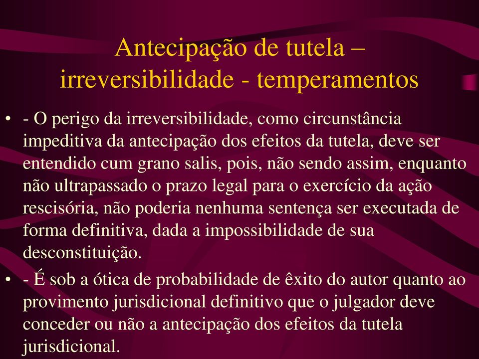 não poderia nenhuma sentença ser executada de forma definitiva, dada a impossibilidade de sua desconstituição.