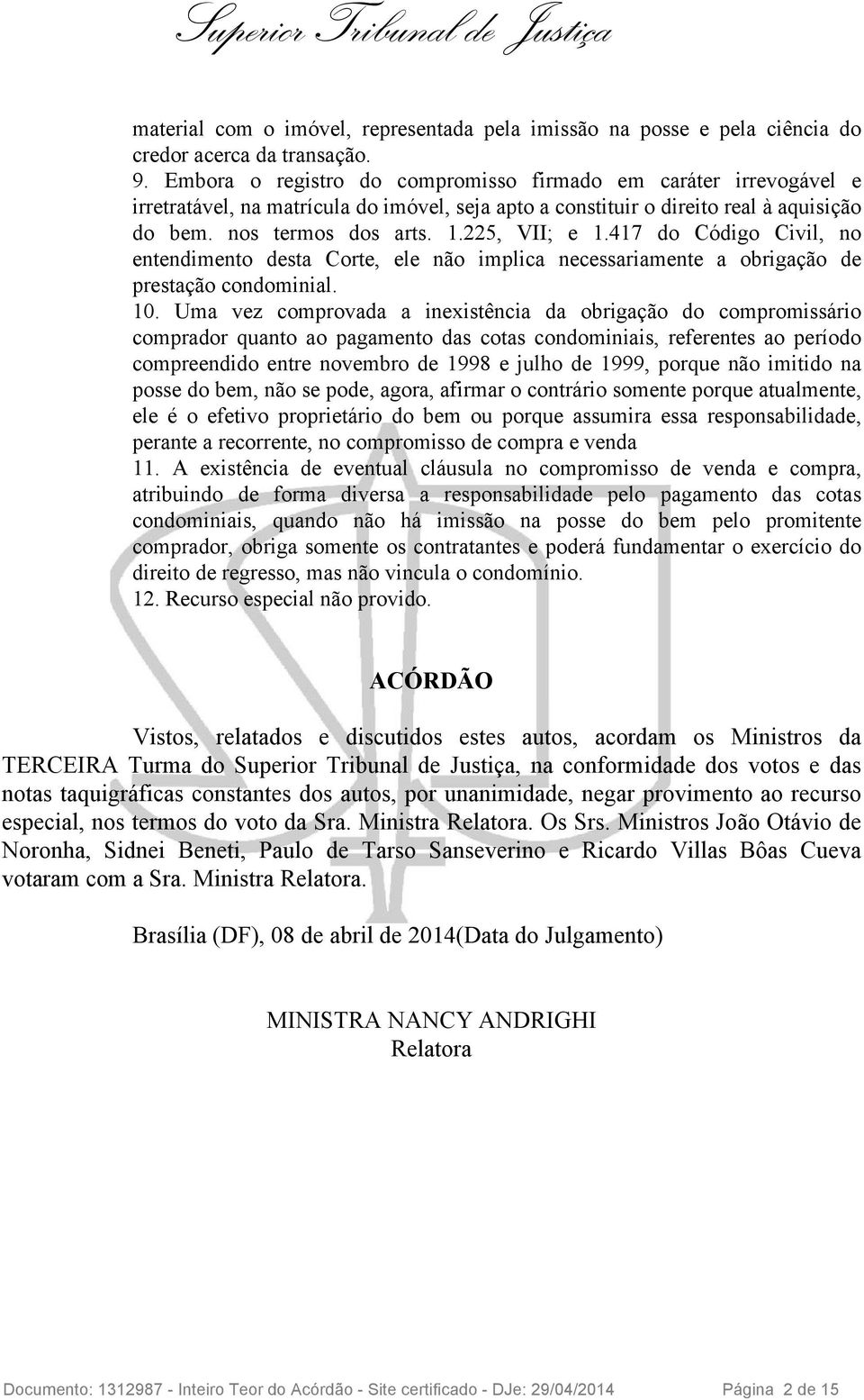 417 do Código Civil, no entendimento desta Corte, ele não implica necessariamente a obrigação de prestação condominial. 10.