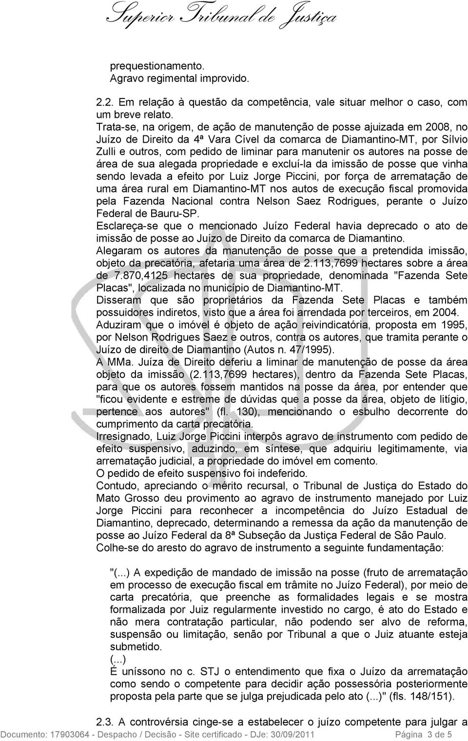 os autores na posse de área de sua alegada propriedade e excluí-la da imissão de posse que vinha sendo levada a efeito por Luiz Jorge Piccini, por força de arrematação de uma área rural em