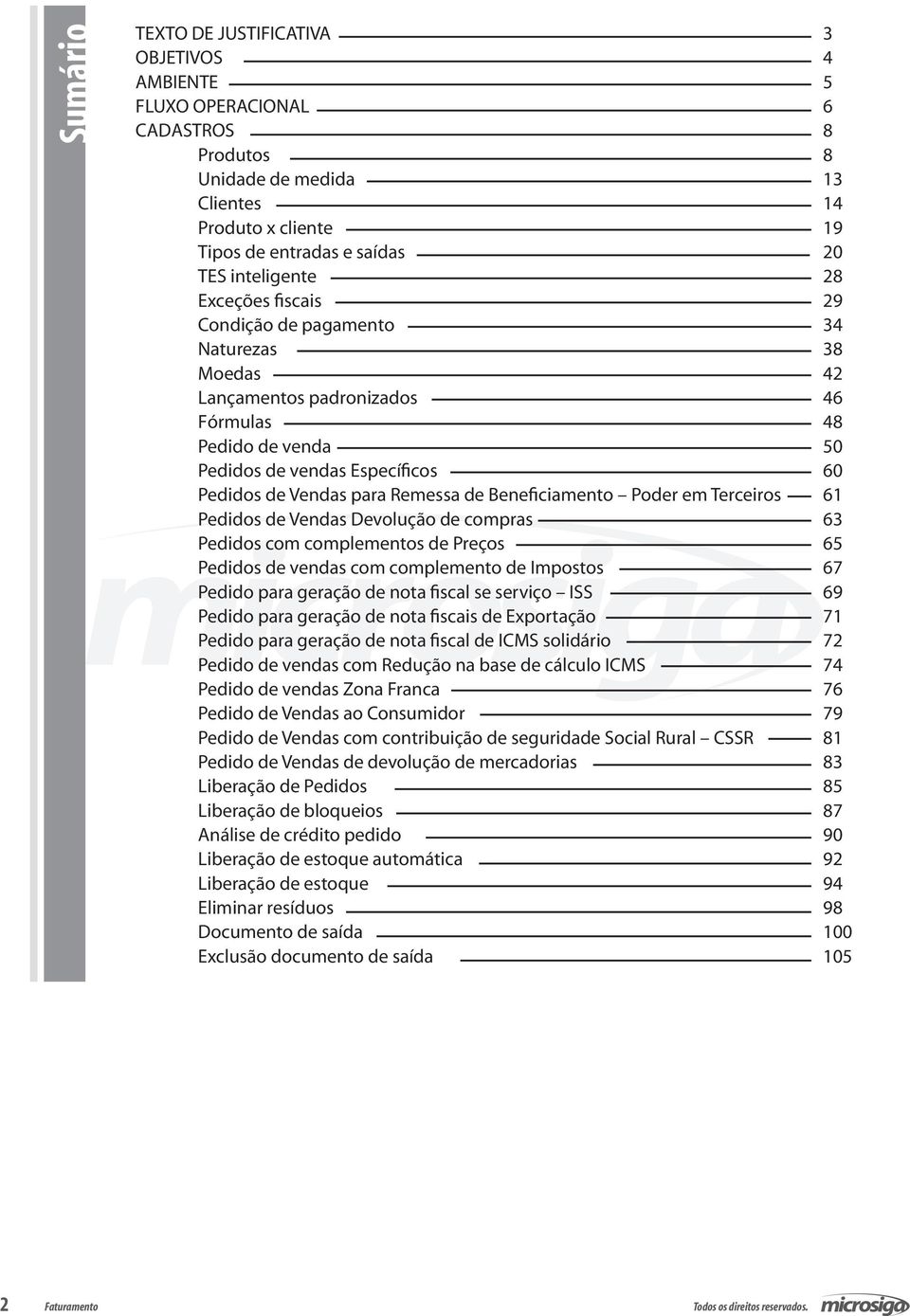 Beneficiamento Poder em Terceiros 61 Pedidos de Vendas Devolução de compras 63 Pedidos com complementos de Preços 65 Pedidos de vendas com complemento de Impostos 67 Pedido para geração de nota