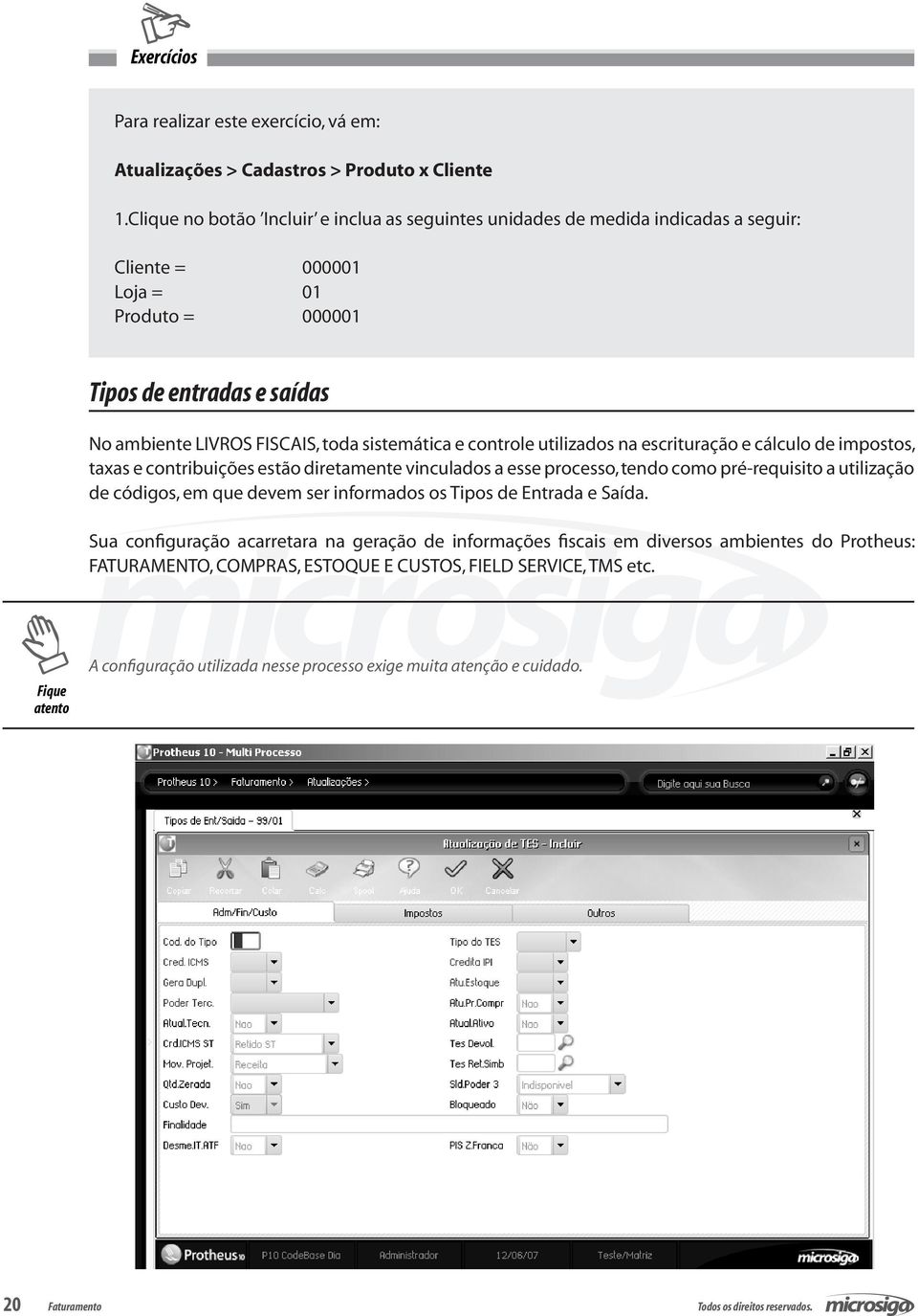 sistemática e controle utilizados na escrituração e cálculo de impostos, taxas e contribuições estão diretamente vinculados a esse processo, tendo como pré-requisito a utilização de códigos, em