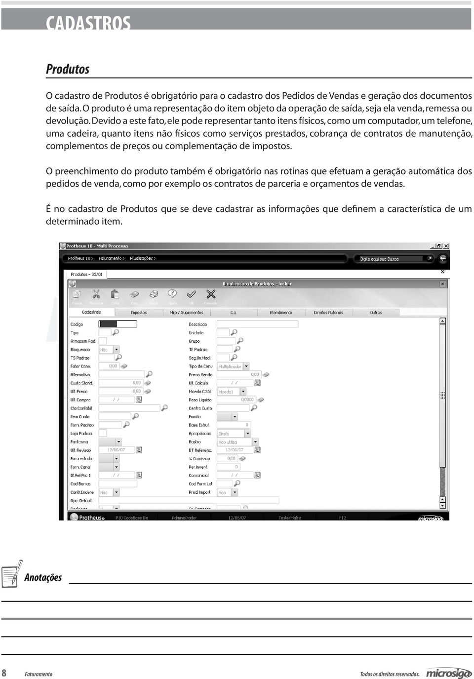 Devido a este fato, ele pode representar tanto itens físicos, como um computador, um telefone, uma cadeira, quanto itens não físicos como serviços prestados, cobrança de contratos de manutenção,