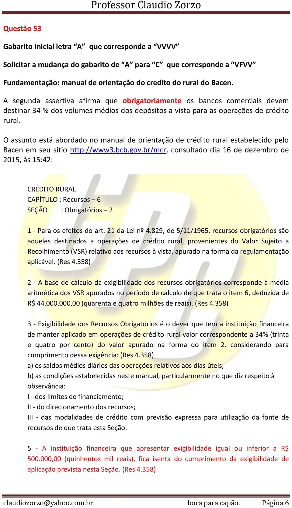 O assunto está abordado no manual de orientação de crédito rural estabelecido pelo Bacen em seu sitio http://www3.bcb.gov.