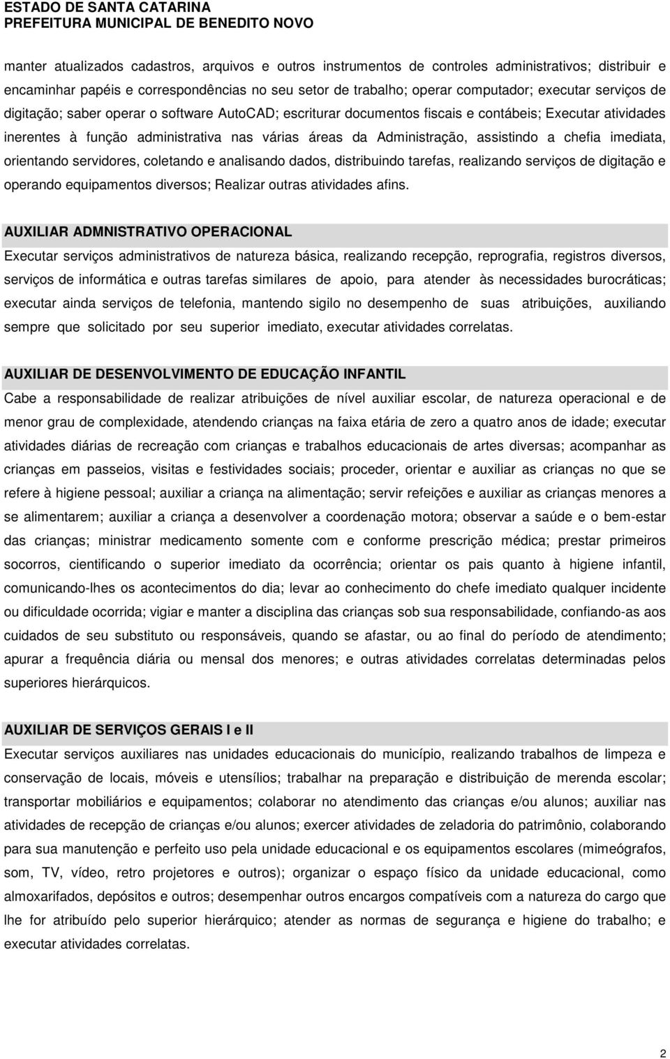 a chefia imediata, orientando servidores, coletando e analisando dados, distribuindo tarefas, realizando serviços de digitação e operando equipamentos diversos; Realizar outras atividades afins.