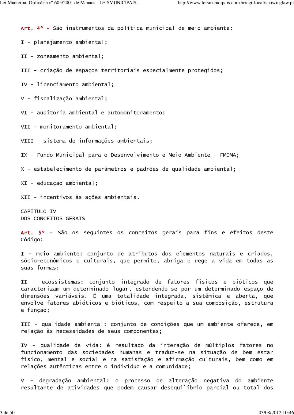 ambiental; V - fiscalização ambiental; VI - auditoria ambiental e automonitoramento; VII - monitoramento ambiental; VIII - sistema de informações ambientais; IX - Fundo Municipal para o