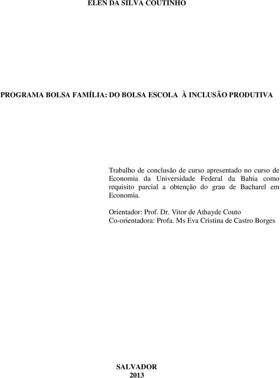 Bahia como requisito parcial a obtenção do grau de Bacharel em Economia. Orientador: Prof.