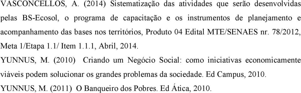 de planejamento e acompanhamento das bases nos territórios, Produto 04 Edital MTE/SENAES nr. 78/2012, Meta 1/Etapa 1.