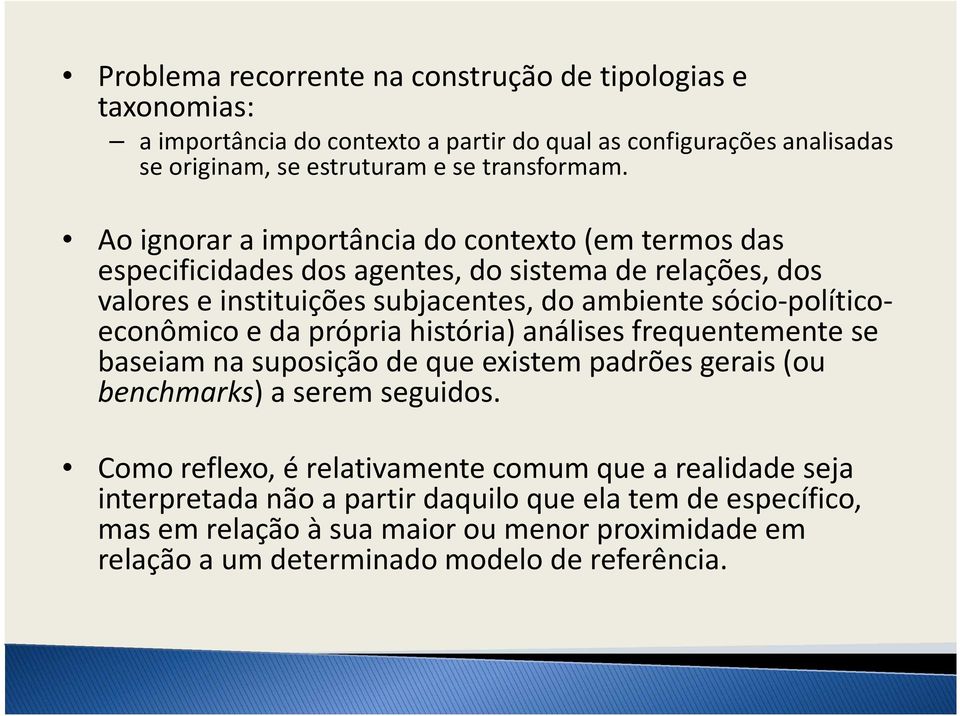 sócio-políticoeconômico e da própria história) análises frequentemente se baseiam na suposição de que existem padrões gerais (ou benchmarks) a serem seguidos.