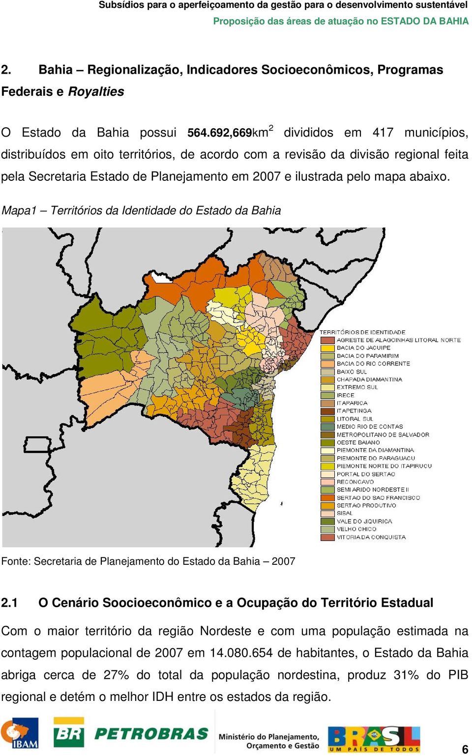abaixo. Mapa1 Territórios da Identidade do Estado da Bahia Fonte: Secretaria de Planejamento do Estado da Bahia 2007 2.