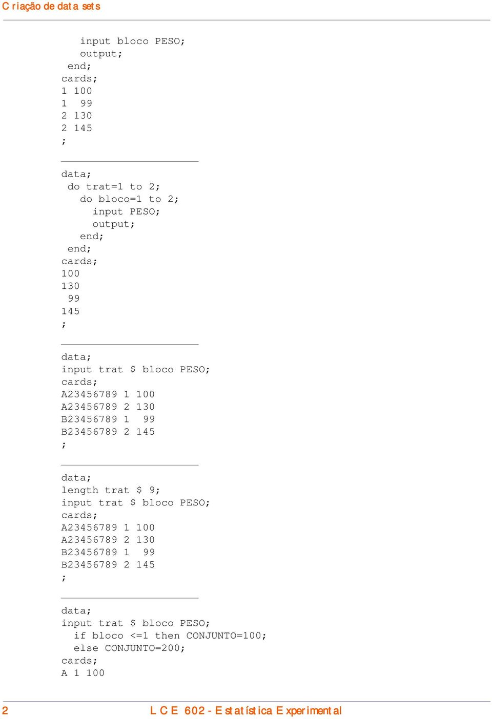 B23456789 2 145 data length trat $ 9 input trat $ bloco PESO cards A23456789 1 100 A23456789 2 130 B23456789 1 99 B23456789 2