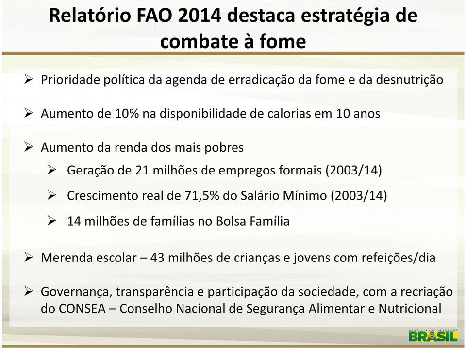 real de 71,5% do Salário Mínimo (2003/14) 14 milhões de famílias no Bolsa Família Merenda escolar 43 milhões de crianças e jovens com