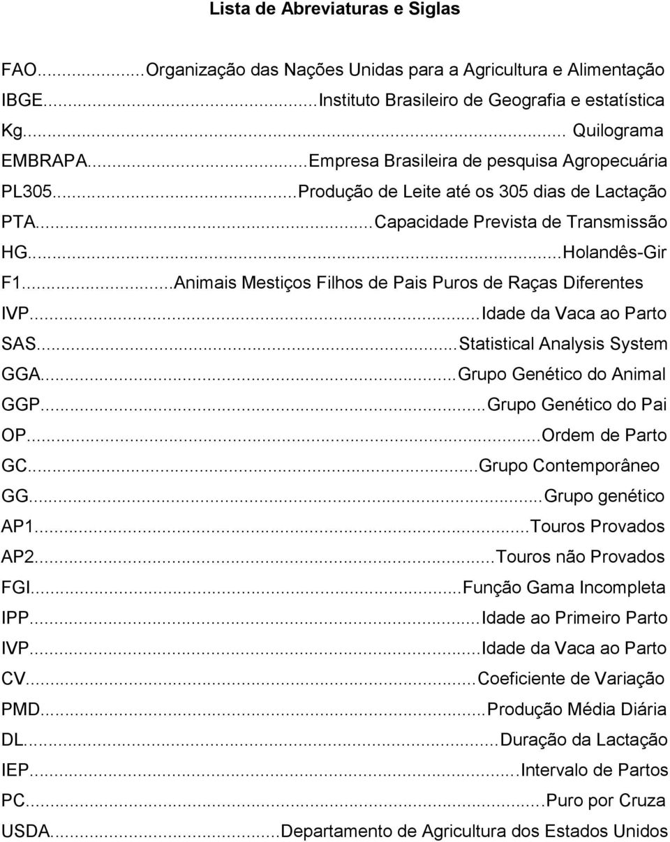 ..Animais Mestiços Filhos de Pais Puros de Raças Diferentes IVP...Idade da Vaca ao Parto SAS...Statistical Analysis System GGA...Grupo Genético do Animal GGP...Grupo Genético do Pai OP.