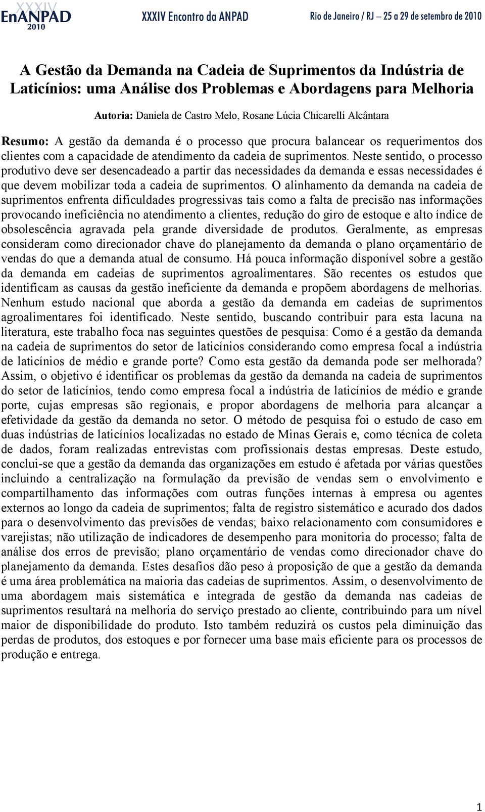 Neste sentido, o processo produtivo deve ser desencadeado a partir das necessidades da demanda e essas necessidades é que devem mobilizar toda a cadeia de suprimentos.