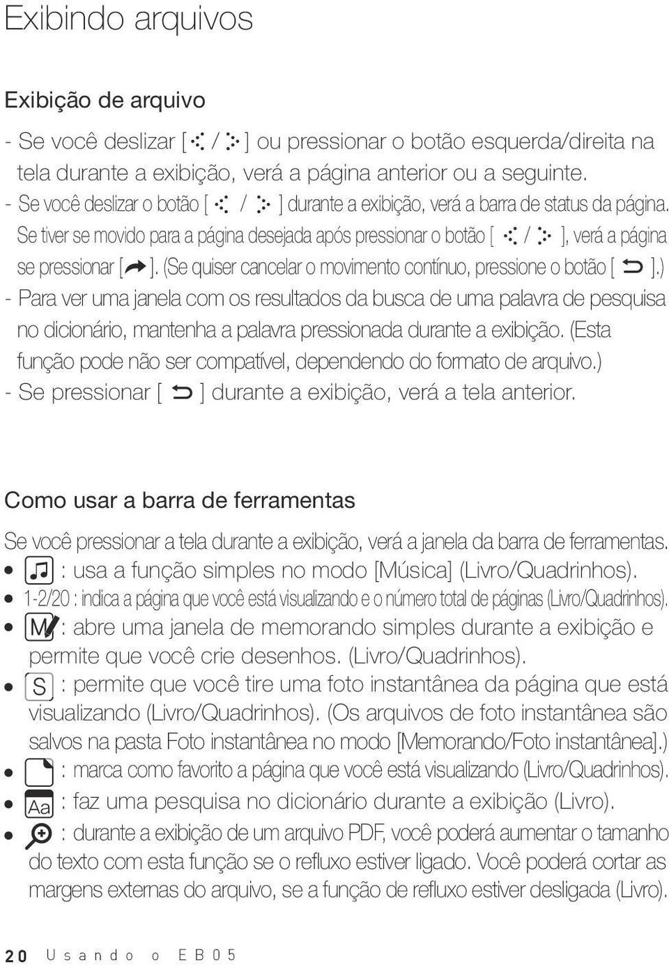 (Se quiser cancelar o movimento contínuo, pressione o botão [ ].